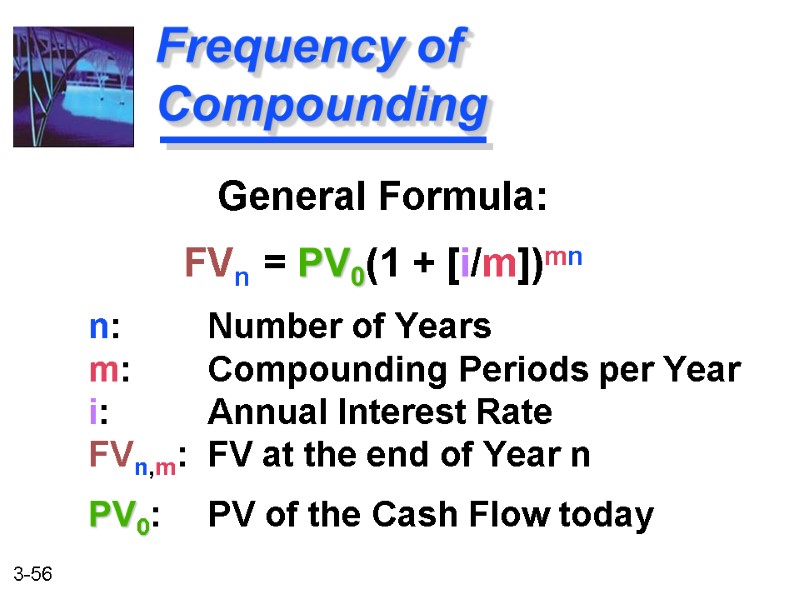 General Formula: FVn = PV0(1 + [i/m])mn   n:    